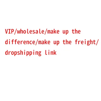 VIP/hulgi/moodustavad erinevus/moodustavad kauba/ dropshipping link