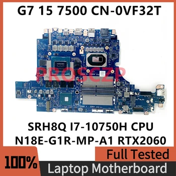 CN-0VF32T 0VF32T VF32T DELL G7 15 7500 17 7700 Sülearvuti Emaplaadi SRH8Q I7-10750H CPU N18E-G1R-MP-A1 RTX2060 100% Testitud OK
